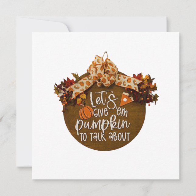 Let's Give 'Em Pumpkin to Talk About Sign Design Holiday Card (Front)