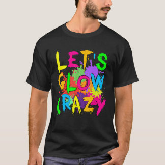 Let's Glow Crazy Glow Party 80s Retro 1 T-Shirt
