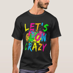 Let's Glow Crazy Glow Party 80S Retro Costume Part T-Shirt