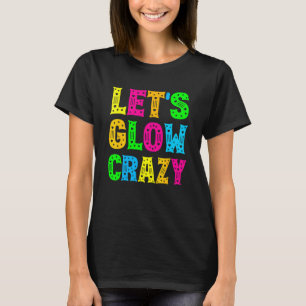 Let's Glow Crazy Glow Party 80s Retro Costume Part T-Shirt