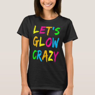 Let's Glow Crazy Glow Party 80s Retro Costume Part T-Shirt