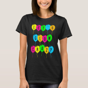 Let's Glow Crazy Glow Party 80s Retro Costume Part T-Shirt