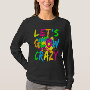 Let's Glow Crazy Glow Party 80s Retro Costume Part T-Shirt