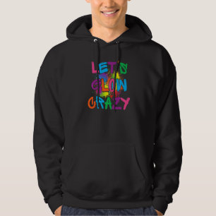 Lets Glow Crazy Glow Party Paint Splatter Birthday Hoodie