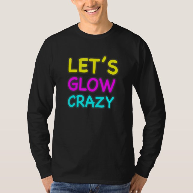 Lets Glow Crazy Glow Party T-Shirt (Front)