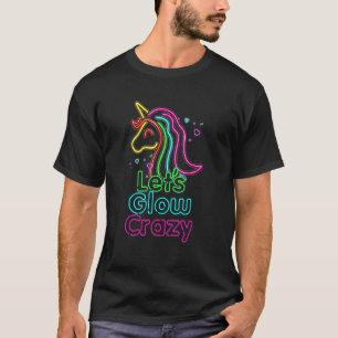 Let's Glow Crazy  Glow Party  Unicorn   Birthday T T-Shirt