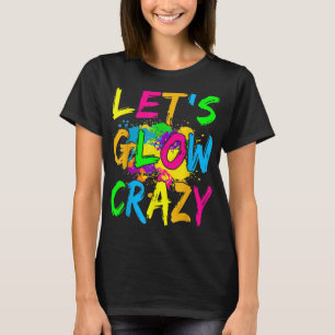Let's Glow Crazy Outfit - Retro Colorful Party  T-Shirt