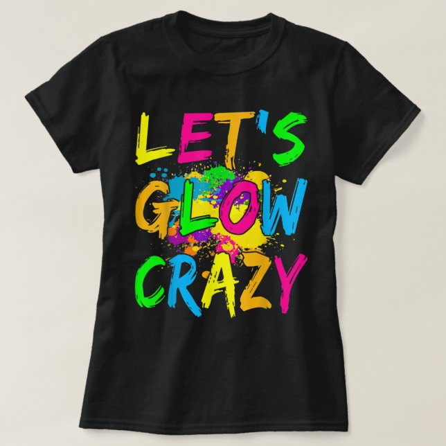 Let's Glow Crazy Outfit - Retro Colourful Party  T-Shirt (Design Front)