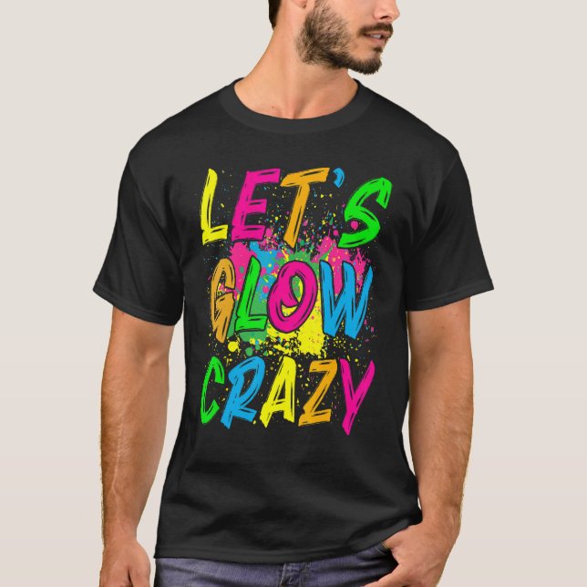 Let's Glow Crazy Outfit  Retro Colourful Party T-Shirt (Front)