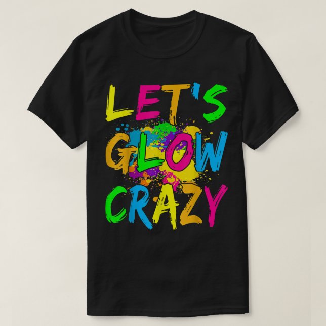 Let's Glow Crazy Outfit - Retro Colourful Party  T-Shirt (Design Front)