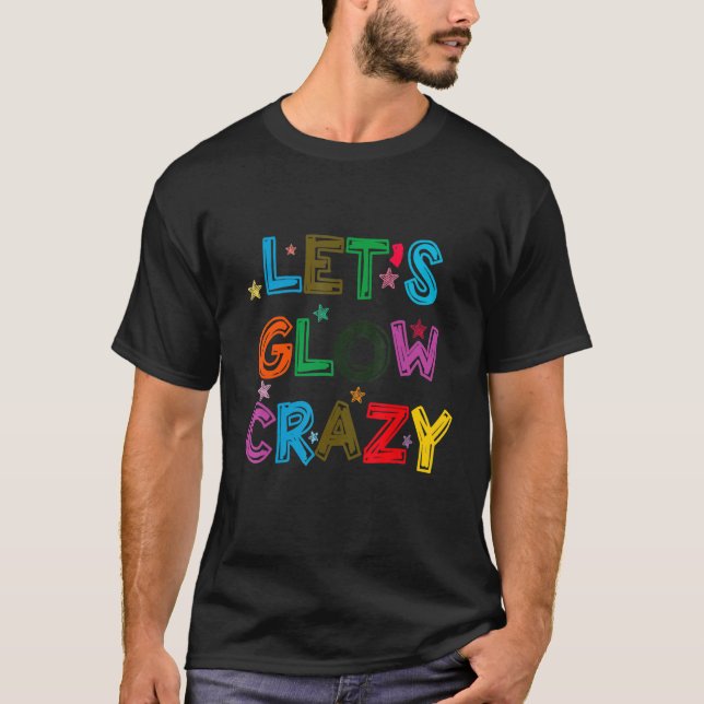 Let's Glow Crazy Party Costume Retro 80s Colours R T-Shirt (Front)