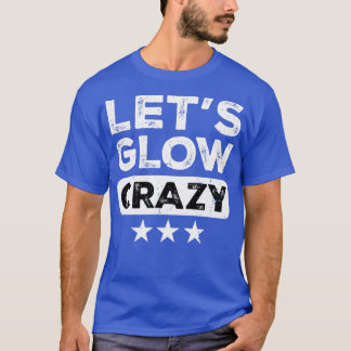 Lets Glow Crazy Party Retro Neon 80s Rave Color2 T-Shirt