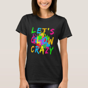 Let's Glow Crazy Retro Colorful Party Costume 2 T-Shirt