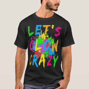 Let's Glow Crazy Retro Colourful Party T-Shirt