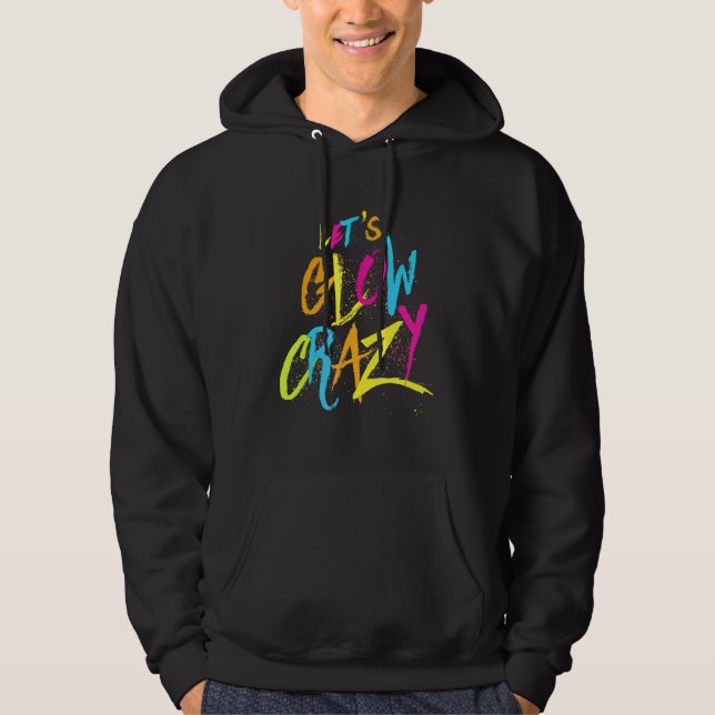Lets Glow Crazy Retro Neon Party Fun Colourful Spr Hoodie (Front)