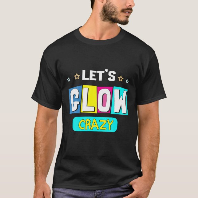 Let's Glow Crazy Star Backdrop Retro Disco Birthda T-Shirt (Front)