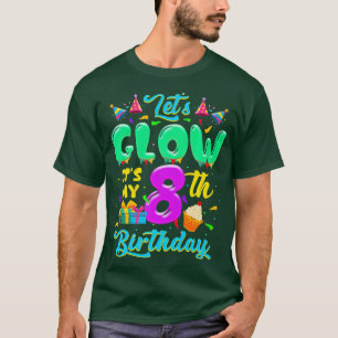 Lets Glow Its My 8th Birthday Girls Kids 8 Years O T-Shirt