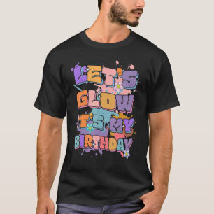 Let's Glow It's My Birthday Happy Bday Colourful T-Shirt