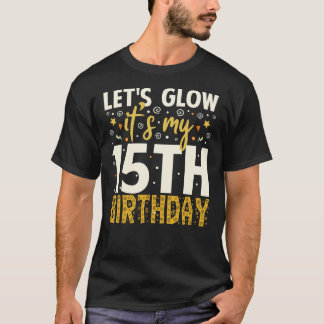 Lets Glow Party 15th Birthday Gifts T-Shirt