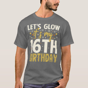 Lets Glow Party 16th Birthday Gifts Idea T-Shirt