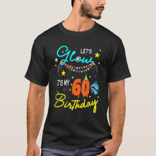 Let's Glow Party It's My 60th Birthday Matching Fa T-Shirt