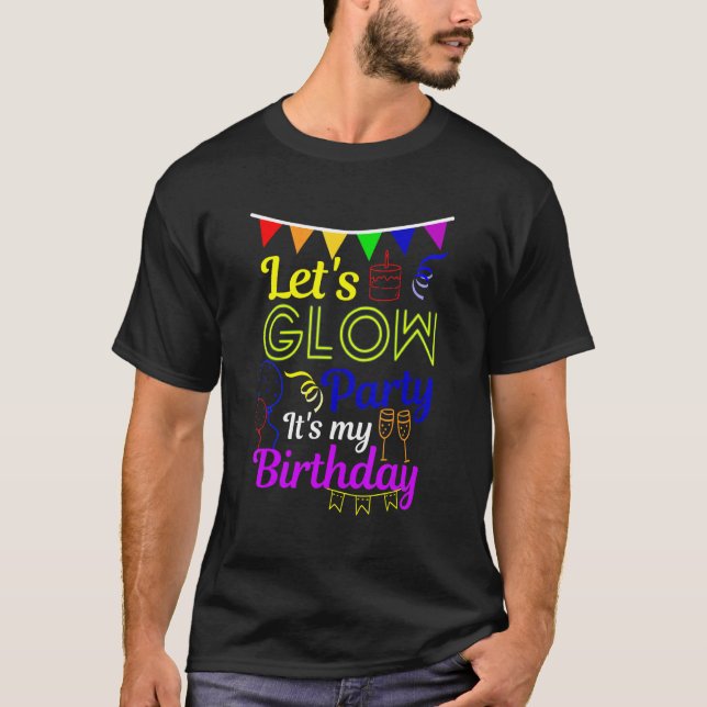 Let's Glow Party It's My Birthday 1 T-Shirt (Front)