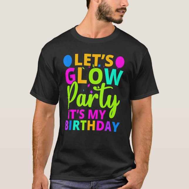 Let's Glow Party It's My Birthday Neon Lights Part T-Shirt (Front)