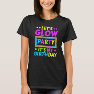 Let's Glow Party It's My Birthday Neon Lights Part T-Shirt