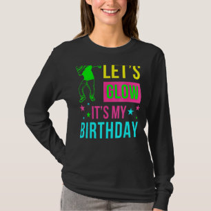 Let's Glow Party It's My Birthday Tee