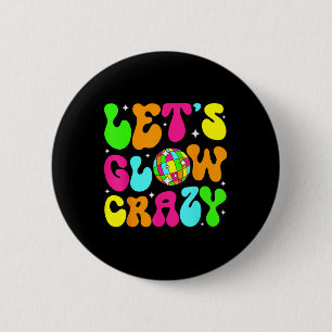 Lets Glowing Crazy In My Glowing Era Team Party Ma 2 Inch Round Button