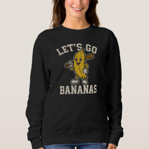 LET'S GO  BANANAS SWEATSHIRT