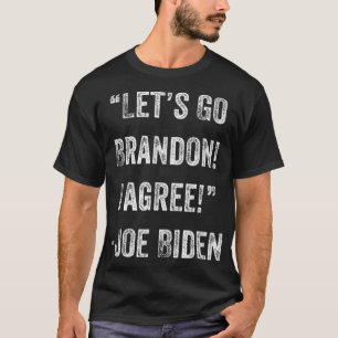 Let's Go Brandon I Agree Trump Funny Biden T-Shirt