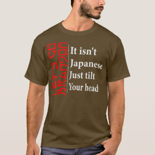Let's Go Brandon It Isn't Japanese Just Tilt Your  T-Shirt