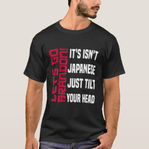 Let's Go Brandon It's Isn't Japanese Just Tilt You T-Shirt