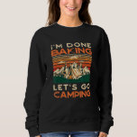 Lets Go Camping Done Baking Baker Camper Pastry Ch Sweatshirt<br><div class="desc">Lets Go Camping Done Baking Baker Camper Pastry Chef Camp  2</div>