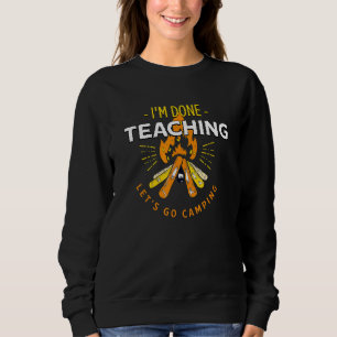 Lets Go Camping Done Teaching Teacher Life Camping Sweatshirt