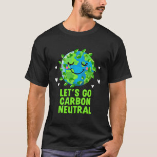 Lets Go Carbon Neutral Sustainable Ecology Zero Wa T-Shirt