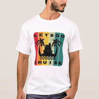 Let's Go Cruise T-Shirt