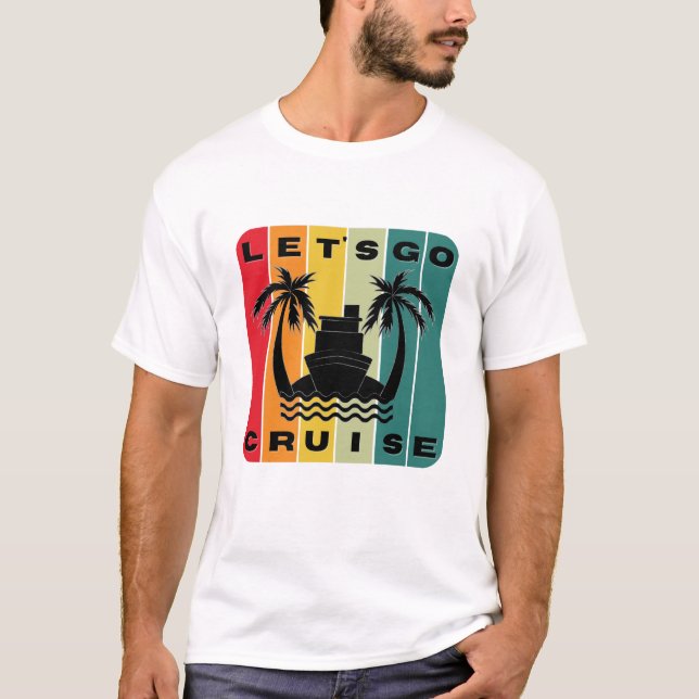 Let's Go Cruise T-Shirt (Front)