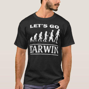 Lets Go Darwin Funny Sarcastic Women Men Let’s G T-Shirt