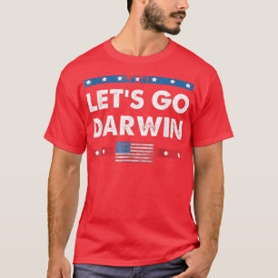 Lets Go Darwin Funny Sarcastic Women Men Let s Go  T-Shirt