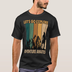 Let's Go Explore Adventure Awaites Hiking T-Shirt