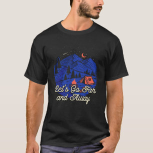 Lets Go Far Camping Hiking Camper Hiker Friends 1 T-Shirt