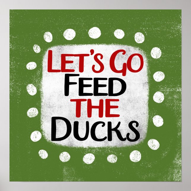 Let's Go Feed The Ducks Poster Wall Art (Front)