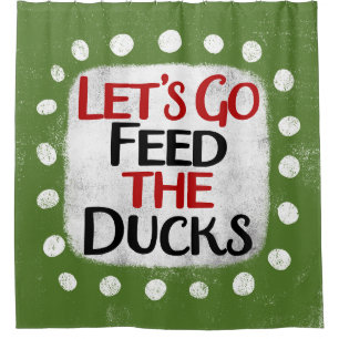 Let's Go Feed The Ducks Shower Curtain