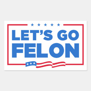 Let's Go Felon Anti-Trump Sticker
