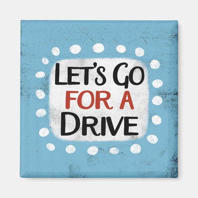 Let's Go For A Drive Refrigerator Magnet (Front)