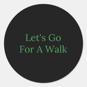 Let'S Go For A Walk Classic Round Sticker