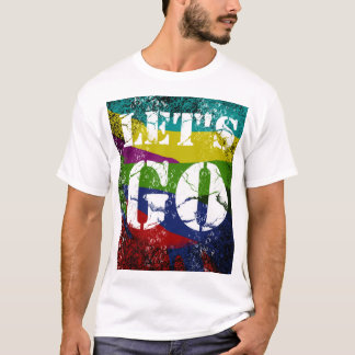 Lets GO fun artwork T-Shirt