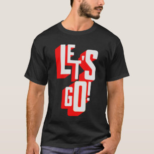 Let's Go Gamer Motivational  for Men Women Teens K T-Shirt